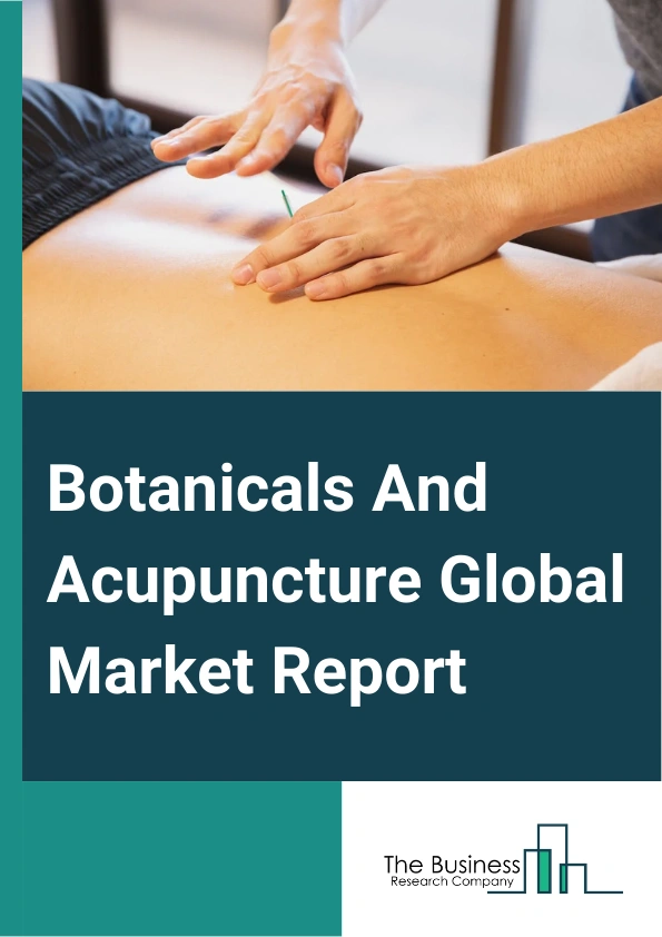 Global Botanicals And Acupuncture Market Report 2025