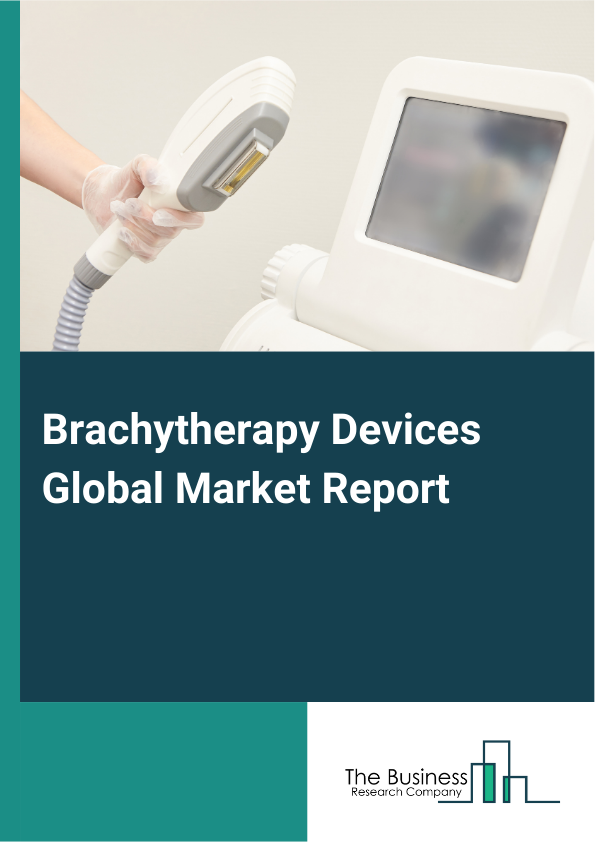 Global Brachytherapy Devices Market Report 2025