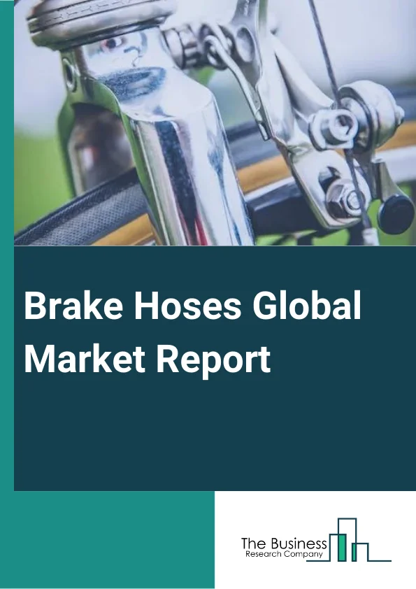 Brake Hoses Global Market Report 2025 – By Brake Type (Hydraulic Brake, Pneumatic Brake), By Material Type (Rubber, Nylon, Metal, Polytetrafluoroethylene), By Vehicle Type (Two-Wheeler, Passenger Vehicle, Light Commercial Vehicle, Heavy Vehicle), By Sales Channel (Original Equipment Manufacturer (OEM), Aftermarket) – Market Size, Trends, And Global Forecast 2025-2034