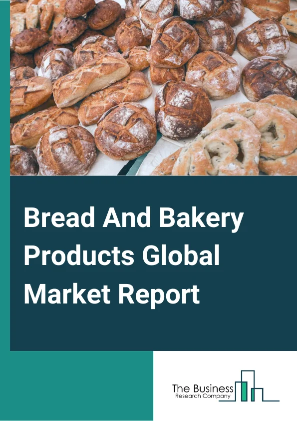 Bread And Bakery Products Market Report 2023