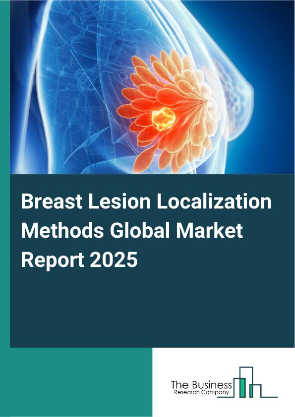 Global Breast Lesion Localization Methods Market Report 2025