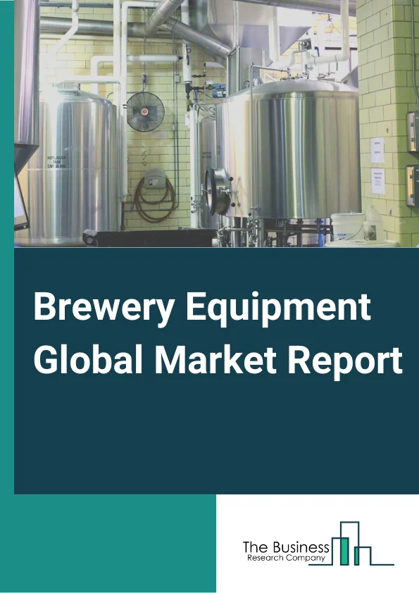 Brewery Equipment Global Market Report 2023 