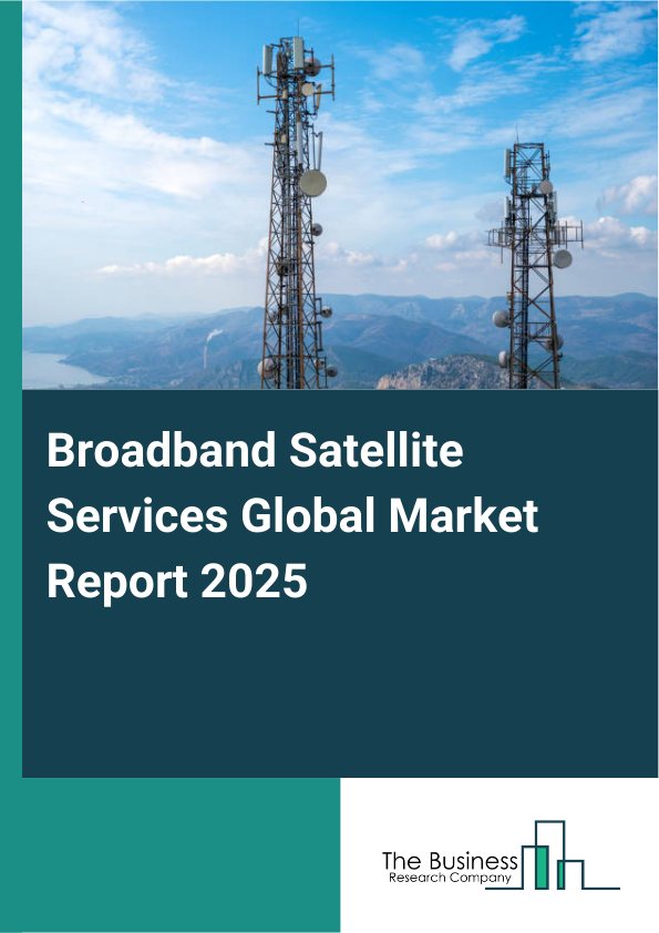 Global Broadband Satellite Services Market Report 2025