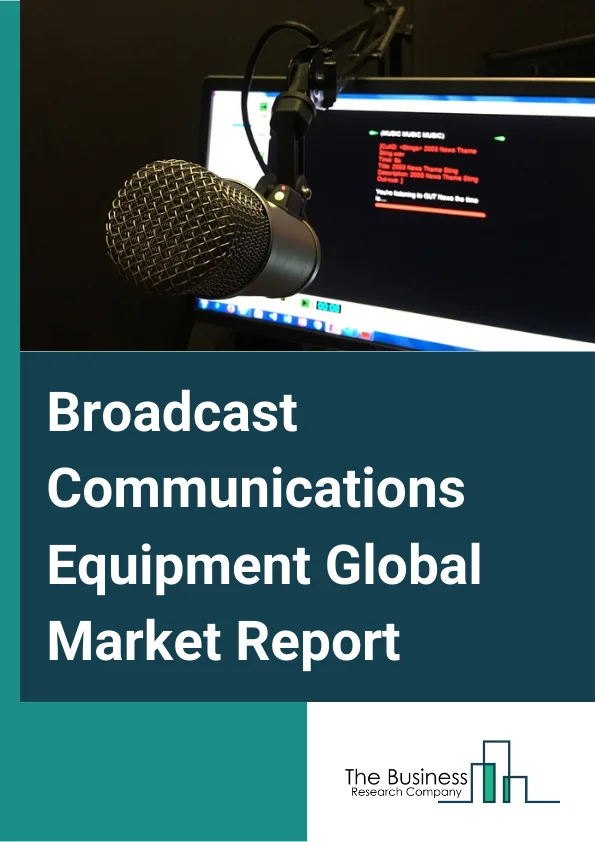 Broadcast Communications Equipment Global Market Report 2023 – By Product Type (Transmitting Antennas, GPS Equipment, Transceivers, Satellite Communications Equipment, Other), By Application (Military, Civilian), By Technology (Analog Broadcasting, Digital Broadcasting) – Market Size, Trends, And Global Forecast 2023-2032