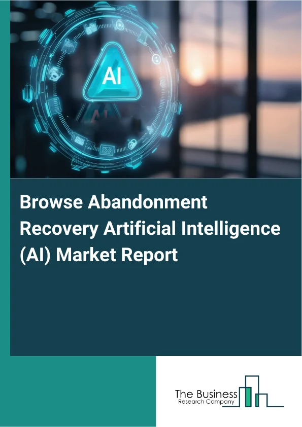 Browse Abandonment Recovery Artificial Intelligence (AI) Market Report Infographic Image