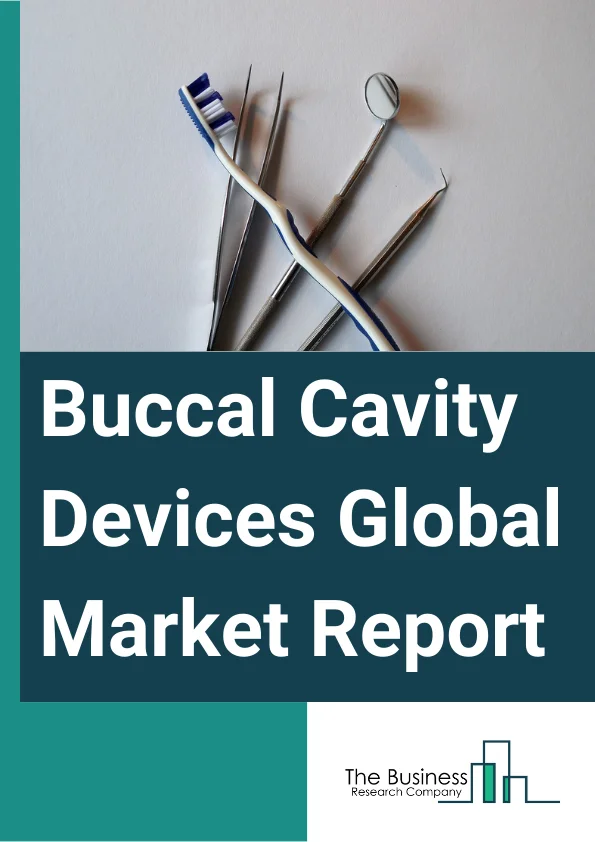 Buccal Cavity Devices Global Market Report 2025 – By Product (Intraoral Scanners, Intraoral X-ray Tubing, Intraoral Cameras, Other Products), By Application (Diagnostics, Therapeutics, Other Applications), By End-User (Dental Clinics, Hospitals, Other End Users) – Market Size, Trends, And Global Forecast 2025-2034