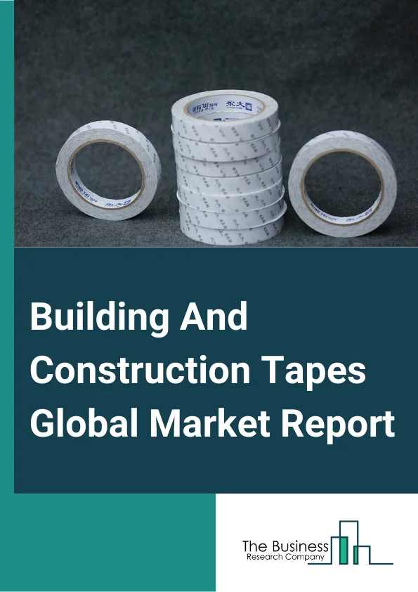 Building And Construction Tapes Global Market Report 2023