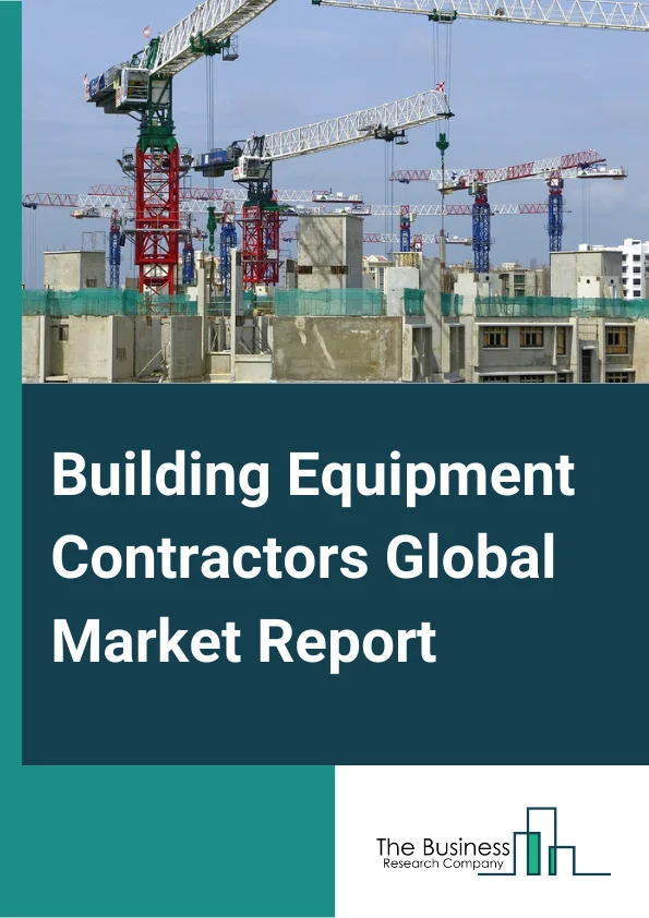 Building Equipment Contractors Global Market Report 2024 – By Type (Electrical Contractors And Other Wiring Installation Contractors, Plumbing, Heating And Air-Conditioning Contractors, Other Building Equipment Contractors), By Application (Residential Building Construction, Nonresidential Building Construction, Utility System Construction, Other Applications), By Service Provider (Large Chain Companies, Independent Contractors), By Mode (Online, Offline) – Market Size, Trends, And Global Forecast 2024-2033