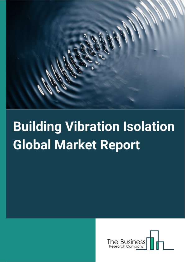Global Building Vibration Isolation Market Report 2025