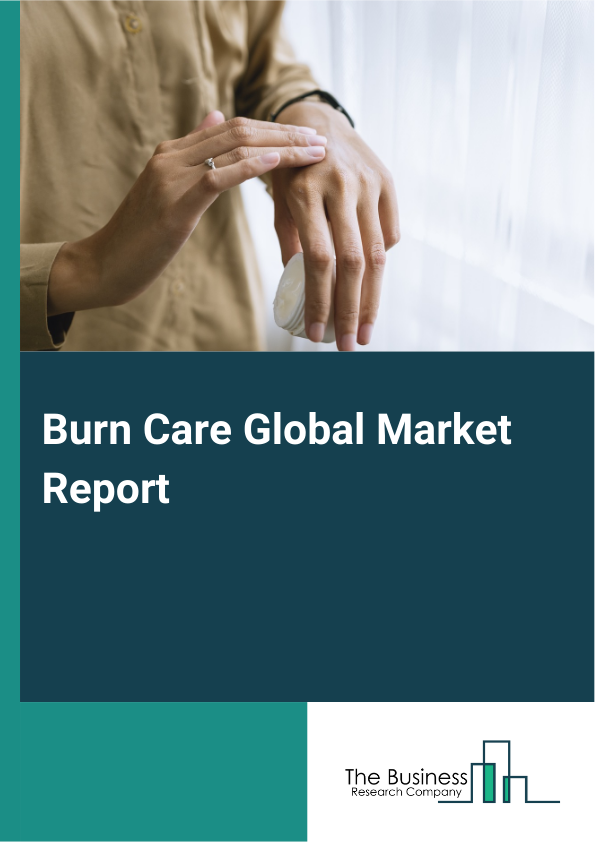 Burn Care Global Market Report 2025 – By Product (Advanced Dressing, Biologics, Traditional Burn Care Products, Other Products), By Burn Type (Thermal Burn, Electrical Burn, Chemical Burn, Radiation Burn, Friction Burn, ...