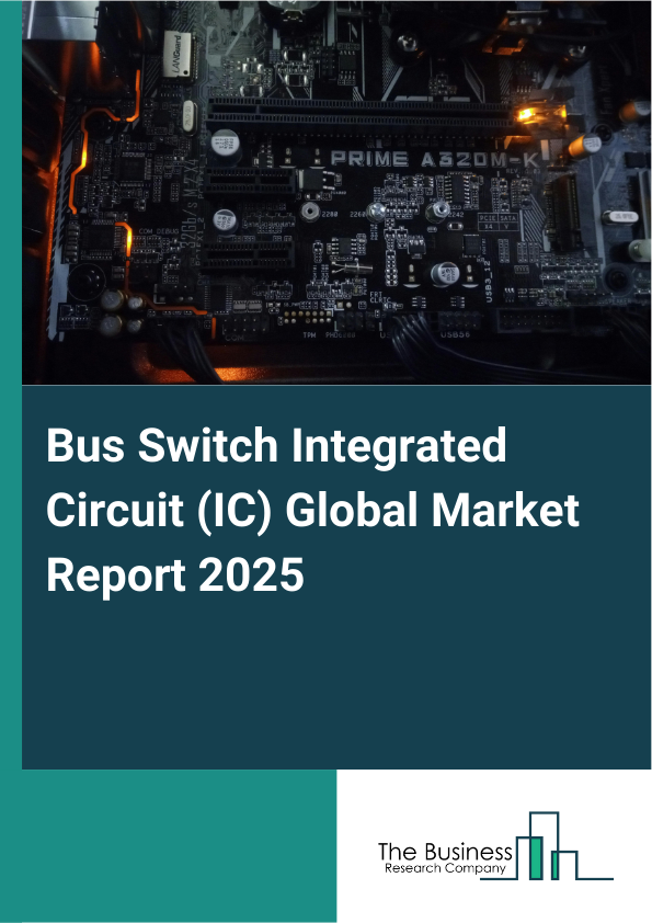 Global Bus Switch Integrated Circuit (IC) Market Report 2025
