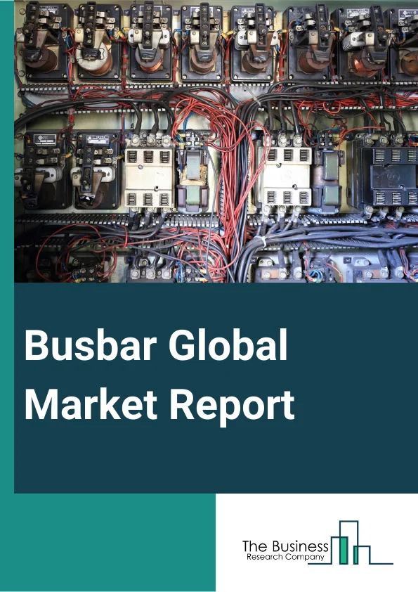 Busbar Global Market Report 2023