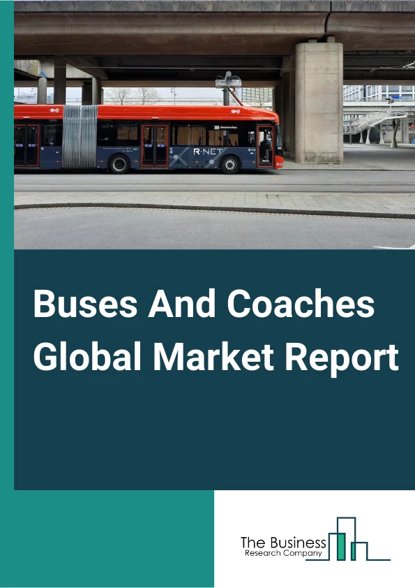 Buses And Coaches Global Market Report 2023 – By Type (Diesel Buses, Hybrid Buses, Electric Buses, Ethanol Buses), By Body Built (Fully Built, Customizable), By Application (General, Personal, Recreational, Tourist, Other Applications) – Market Size, Trends, And Global Forecast 2023-2032 