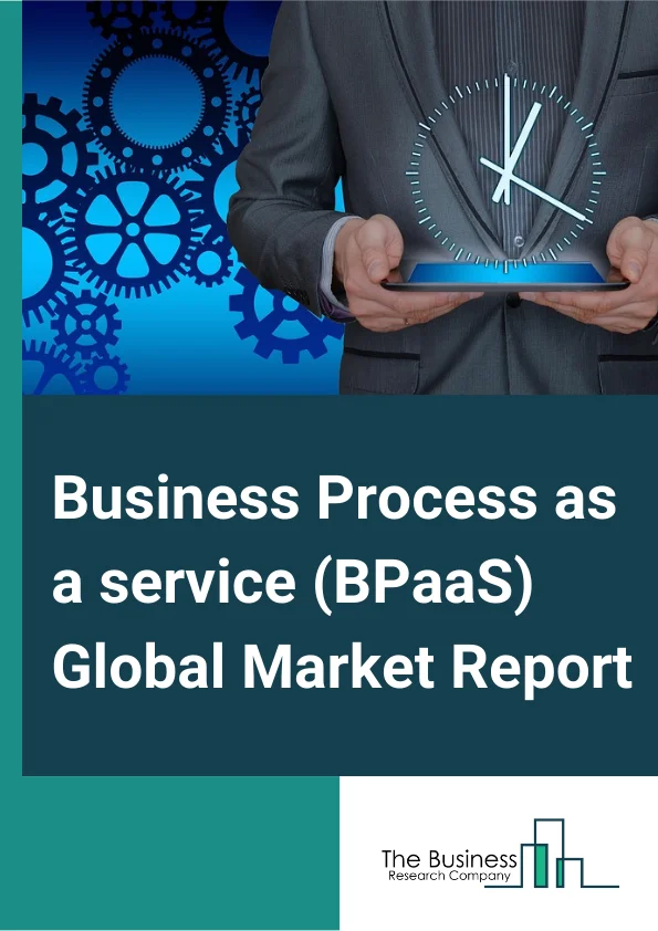 Business Process As A Service (BPaaS) Global Market Report 2023 – By Process Type (HRM, Acconting & Finance, Sales & Marketing, Customer Service Support, Procurement And Supply Chain, Operations, Other Process Types), By Deployment Service Type (SAAS, PAAS, IAAS), By Stream (BPO, BPA, BPM), By End User (Banking, Financial Service, & Insurance (BFSI), Telecom & IT, Manufacturing, Ecommerce Retail, Healthcare, Governments, Other EndUsers) – Market Size, Trends, And Global Forecast 2023-2032
