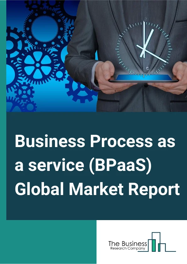 Business Process as a service (BPaaS) Global Market Report 2025 – By Process Type (HRM, Accounting And Finance, Sales And Marketing, Customer service support, Procurement and Supply Chain, Operations, Other Process Types), By Deployment service Type (Software as a Service (SAAS), Platform as a Service (PaaS), Infrastructure as a Service (IaaS)), By End Users (Banking, Financial Service And Insurance (BFSI), Telecom And Information technology (IT), Manufacturing, E-commerce Retail, Healthcare, Governments, Other End-Users) – Market Size, Trends, And Global Forecast 2025-2034