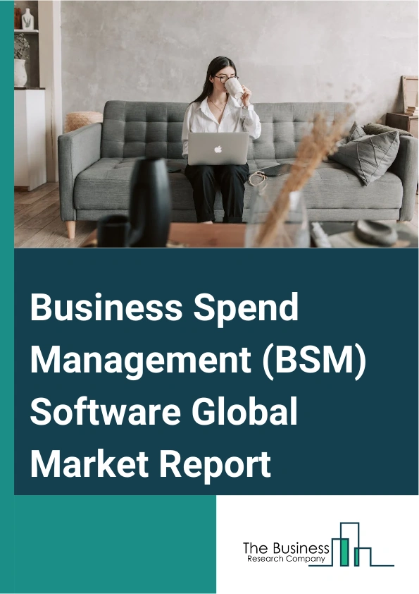 Business Spend Management (BSM) Software Global Market Report 2025 – By Type (Indirect Spending, Direct Spending, Maintenance, Repair, And Operations (MRO) Spending), By Solution (Procure-to-Pay Solutions, Supplier And R...