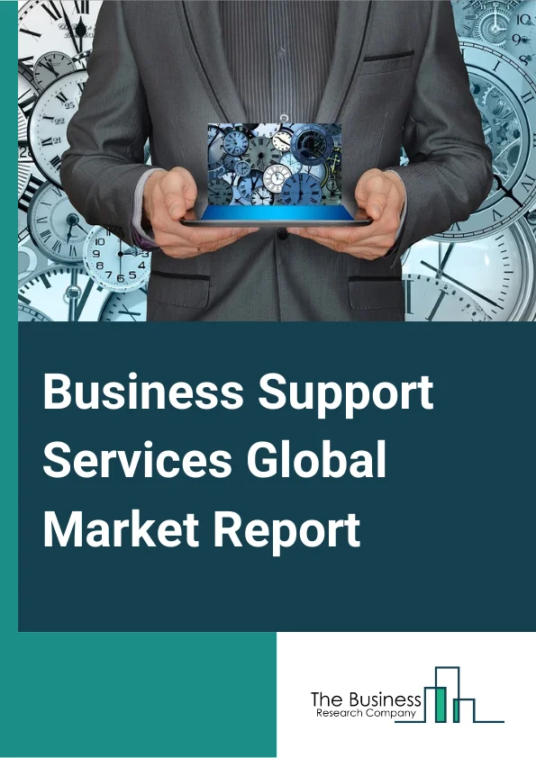 Business Support Services Global Market Report 2023 – By Type (Document Preparation Services, Telephone Call Centers, Business Service Centers, Collection Agencies, Credit Bureaus, Other Business Support Services), By Organisation Size (Large Enterprise, Small and Medium Enterprise), By Mode (Online, Offline) – Market Size, Trends, And Global Forecast 2023-2032