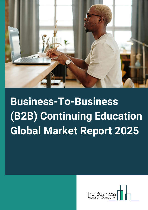 Global Business-To-Business (B2B) Continuing Education Market Report 2025