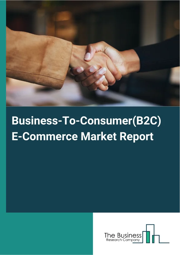 Business-To-Consumer(B2C) E-Commerce Market Report Infographic Image