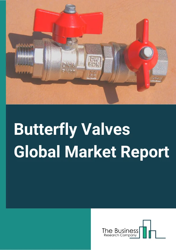 Butterfly Valves Global Market Report 2023