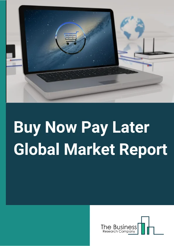 Buy Now Pay Later Market Report 2023