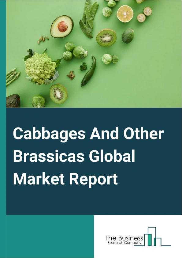 Global Cabbages And Other Brassicas Market Report 2025