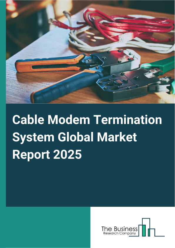Global Cable Modem Termination System Market Report 2025