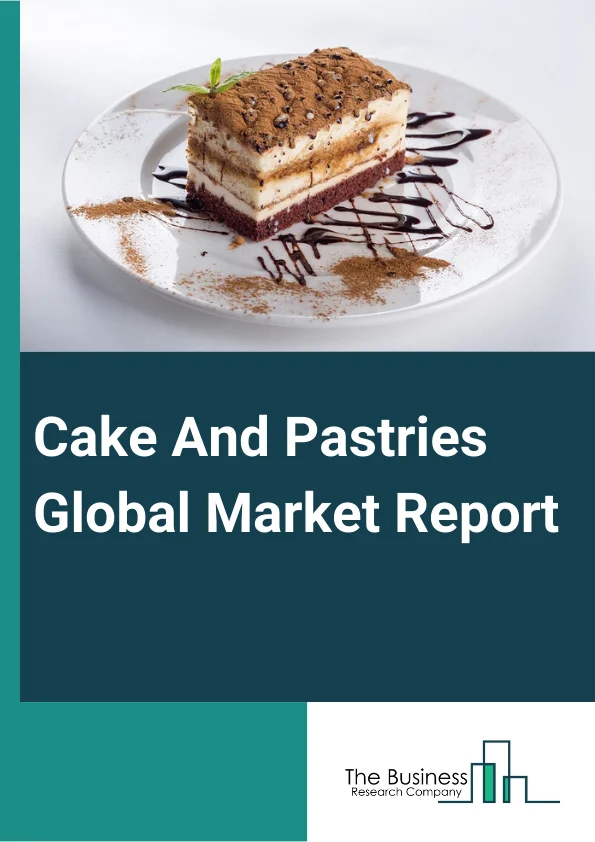 Cake And Pastries Global Market Report 2023