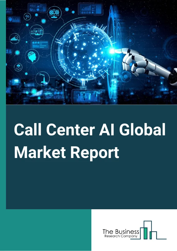 Call Center AI Global Market Report 2023– By Component (Computer Platforms, Solutions, Services), By Deployment Type (Cloud, On Premise), By Industry Vertical (Banking, Financial Services, And Insurance (BFSI), Retail And E commerce, Telecom, Healthcare, Media And Entertainment, Travel And Hospitality, Other Industries)– Market Size, Trends, And Global Forecast 2023-2032