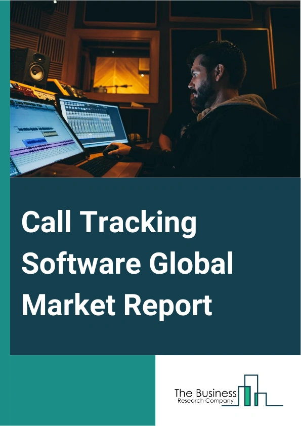 Call Tracking Software Global Market Report 2025 – By Type (Inbound Call, Outbound Call), By Offering (Solution, Services), By Organization Size (Large Enterprises, Small Medium Enterprises), By Deployment (Cloud-Based, On-Premises), By Industry Vertical (Education, Information Technology (IT) And Telecommunications, Transportation, Government, Banking Financial Services And Insurance, Media And Entertainment, Automotive And Manufacturing, Energy And Utilities, Other Industry Verticals) – Market Size, Trends, And Global Forecast 2025-2034