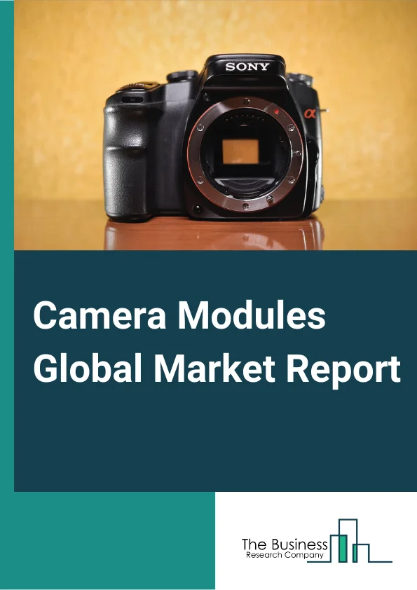 Camera Modules Global Market Report 2023 – By Product Type (CMOS Camera Module, CCD Camera Module), By Component (Image Sensors, Lens Modules, Voice Coil Motors), By Focus Type (Interface, Pixel, Process), By Applications (Medical, Smartphone and  Tablet PC, Automotive, Defence and  Space, Industrial and  Security, Consumer Electronics) – Market Size, Trends, And Global Forecast 2023-2032