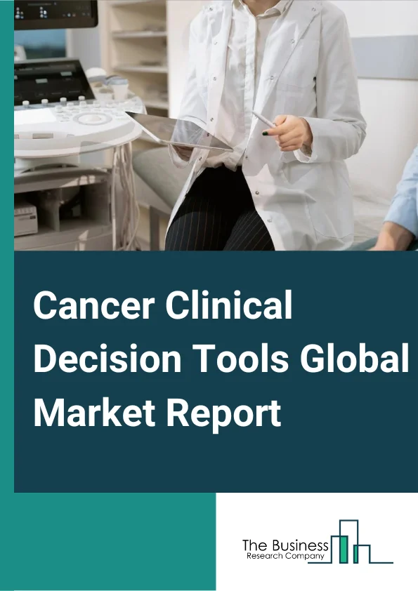 Cancer Clinical Decision Tools Global Market Report 2023 – By Type (Risk Assessment Tool(RAT), Qcancer), By End-User (Hospital, Clinics) – Market Size, Trends, And Global Forecast 2023-2032