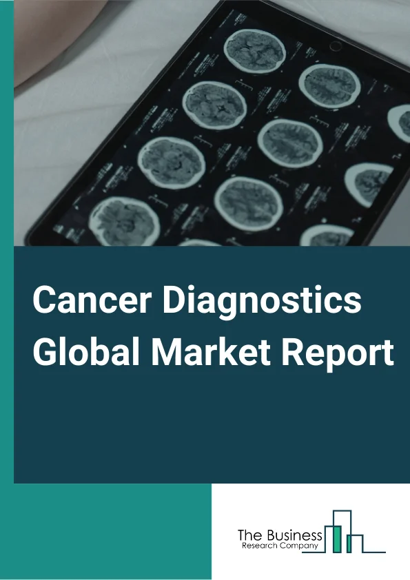 Cancer Diagnostics Global Market Report 2024 – By Products (Companion Diagnostics, Molecular Diagnostics), By Method (Biopsy, Endoscopy, Tumor Biomarker Tests, Imaging), By Application (Cervical Cancer, Breast Cancer, Liver Cancer, Blood Cancer, Kidney Cancer, Colorectal Cancer, Pancreatic Cancer, Ovarian Cancer, Melanoma, Other Applications), By End-User (Cancer Research Institutes, Diagnostic Laboratories, Hospitals, Other End Users) – Market Size, Trends, And Global Forecast 2024-2033