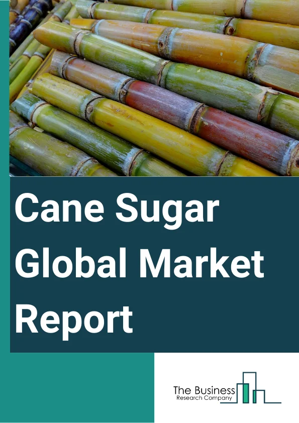 Cane Sugar Global Market Report 2023