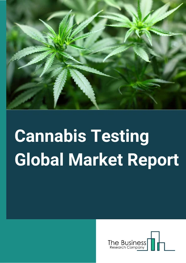 Cannabis Testing Global Market Report 2024 – By Test Type (Potency Testing, Pesticide Screening, Residual Solvent Screening, Heavy Metal Testing, Terpene Testing, Mycotoxin Testing, Other Test Types), By Technology (Chromatography, Spectroscopy, Other Technologies), By Portability (Standalone, Hand Held Devices), By End User (Testing Laboratories, Drug Manufacturers, Research Institutes, Other End Users) – Market Size, Trends, And Global Forecast 2024-2033