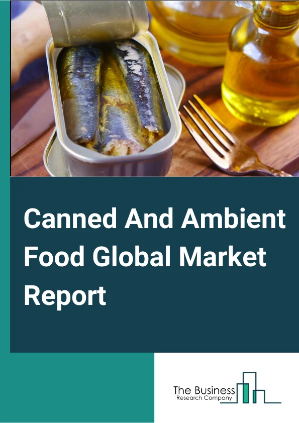 Canned And Ambient Food Global Market Report 2024 – By Type (Fruit And Vegetable Canning, Specialty Canning, Dried And Dehydrated Food), By Application (Food, Snacks, Intermediate Products, Condiments, Other Applications), By Distribution Channel (Supermarkets/Hypermarkets, Convenience Stores, E-Commerce, Other Distribution Channels) – Market Size, Trends, And Global Forecast 2024-2033
