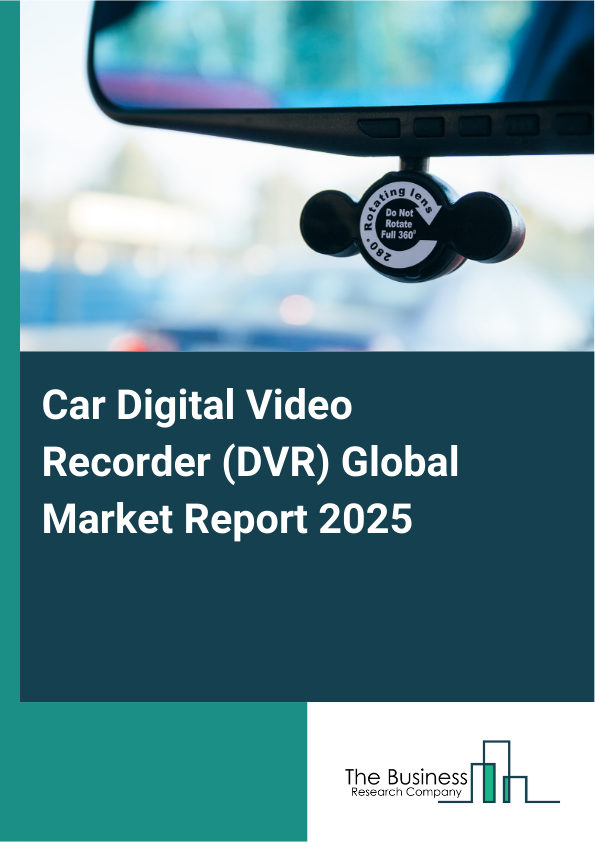 Global Car Digital Video Recorder (DVR) Market Report 2025