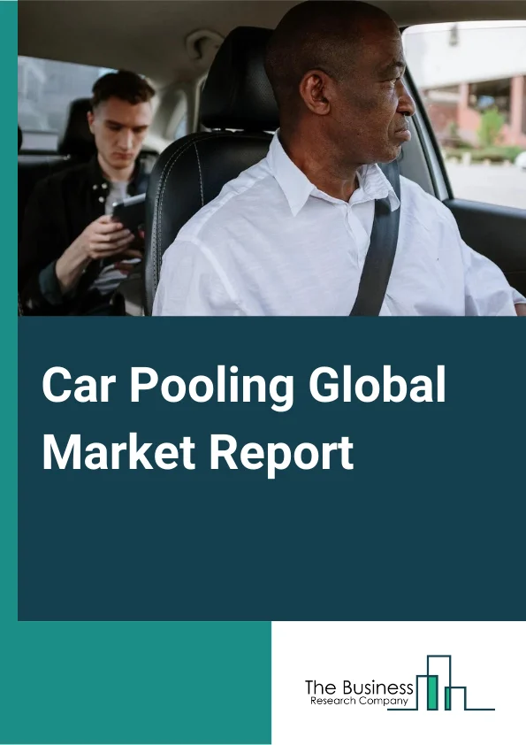 Car Pooling Global Market Report 2024 – By Type (Online Carpooling Platforms, App-based Carpooling), By Car Type (Economy, Executive, Luxury), By Application (Businesses, Individuals, Schools, Other Applications) – Market Size, Trends, And Global Forecast 2024-2033