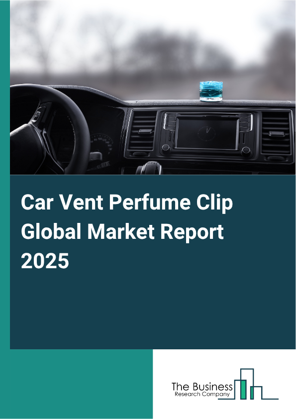 Global Car Vent Perfume Clip Market Report 2025