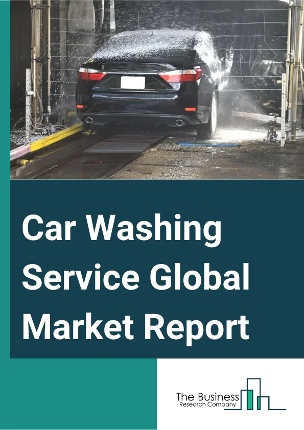 Car Washing Service Global Market Report 2024 – By Type Of Service (Tunnels, Roll-Over Or In-Bay, Self-Service), By Mode Of Payment (Cash Payment, Cashless Payment), By Application (Mini Vehicles, Hatchback, Sedan, Luxury Vehicles, Light Commercial Vehicles, Other Applications) – Market Size, Trends, And Global Forecast 2024-2033