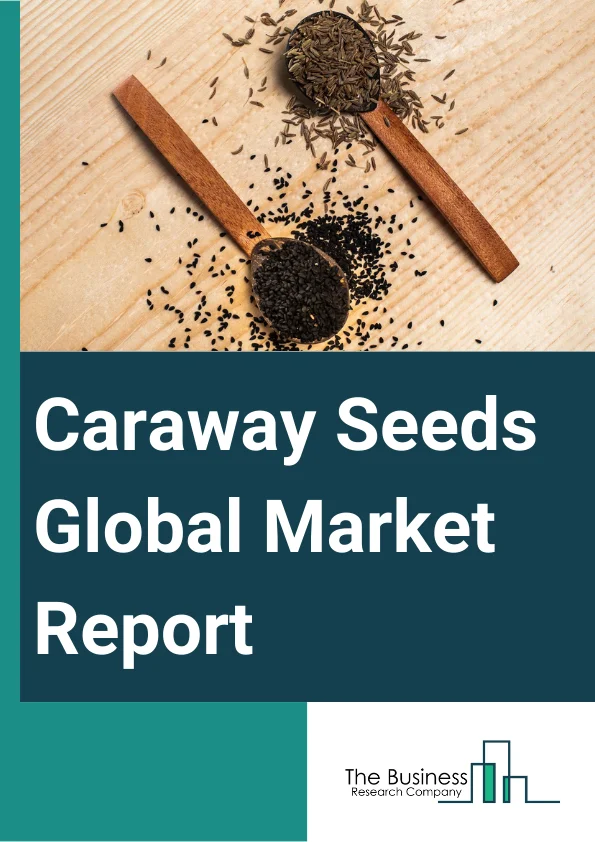 Global Caraway Seeds Market Report 2024
