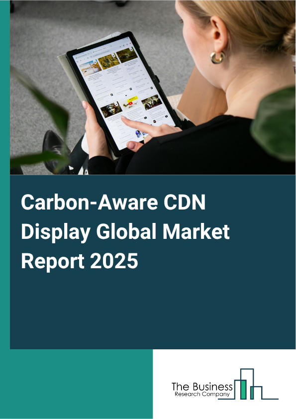 Global Carbon-Aware CDN Display Market Report 2025