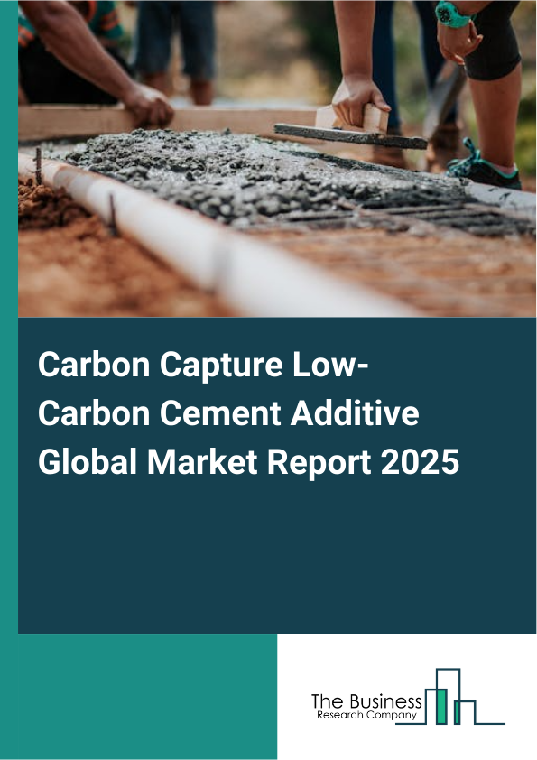 Global Carbon Capture Low_Carbon Cement Additive Market Report 2025