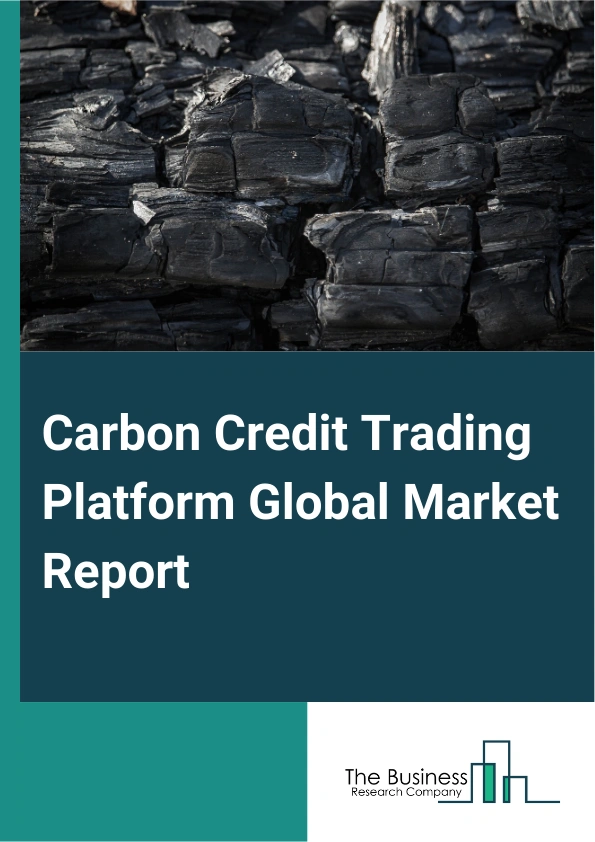 Carbon Credit Trading Platform Global Market Report 2025 – By Type (Voluntary Carbon Market, Regulated Carbon Market), By Platform Type (Exchange Platforms, Registry Platforms), By Application (Cap And Trade, Baseline An...