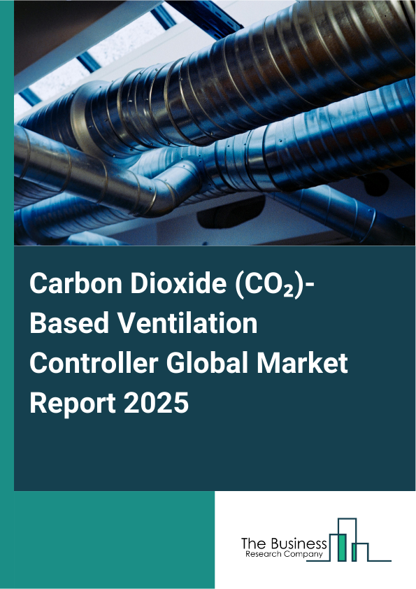 Global Carbon Dioxide (CO2)-Based Ventilation Controller Market Report 2025