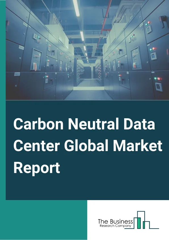 Carbon Neutral Data Center Market Report 2023 