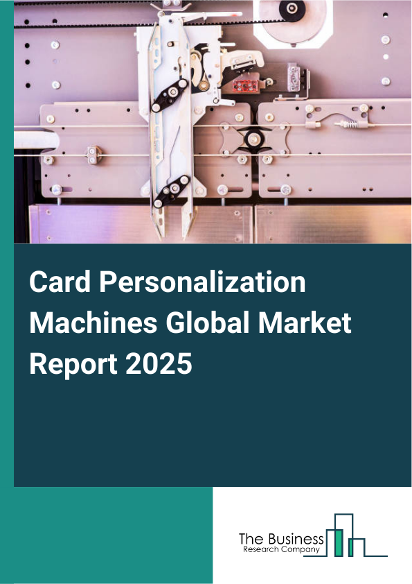 Global Card Personalization Machines Market Report 2025