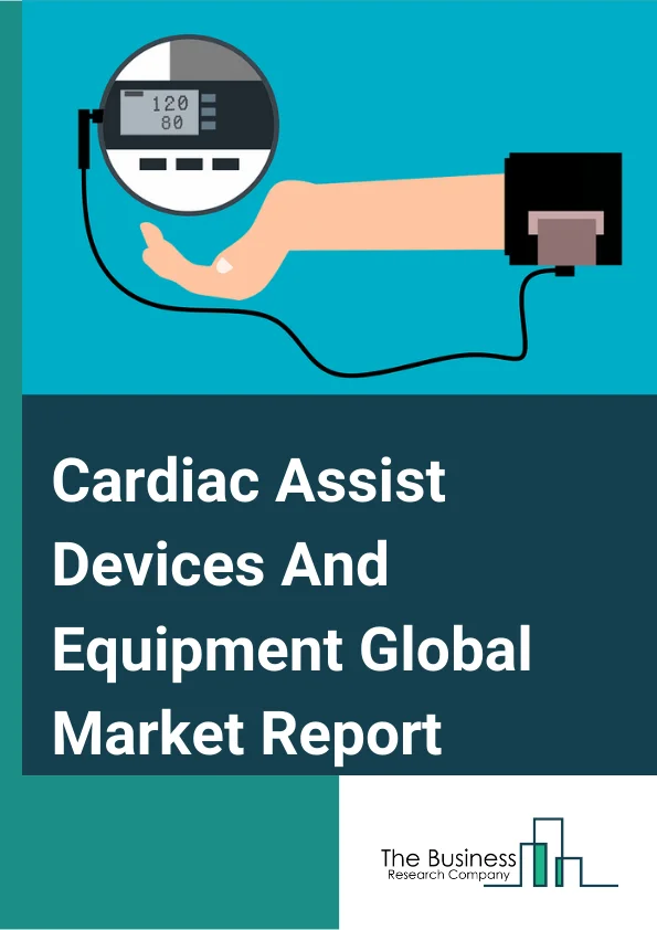 Cardiac Assist Devices And Equipment Global Market Report 2023 – By Type (Ventricular Assist Devices (LVAD), Intra-Aotic Baloon Pumps, Total Artificial Heart), By Application (Hospital Pharmacies, Ambulatory Surgical Centres, Emergency Services), By Modality (Transcutaneous, Implantable) – Market Size, Trends, And Global Forecast 2023-2032