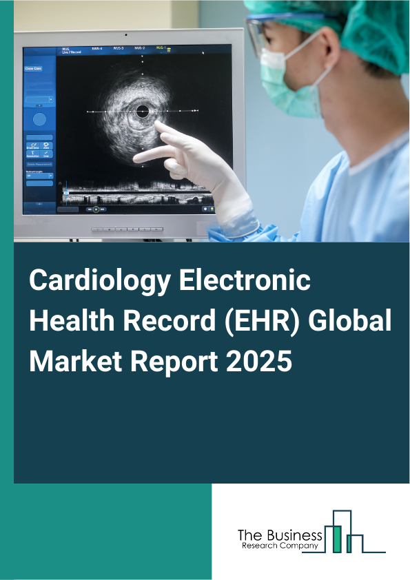Global Cardiology Electronic Health Record (EHR) Market Report 2025