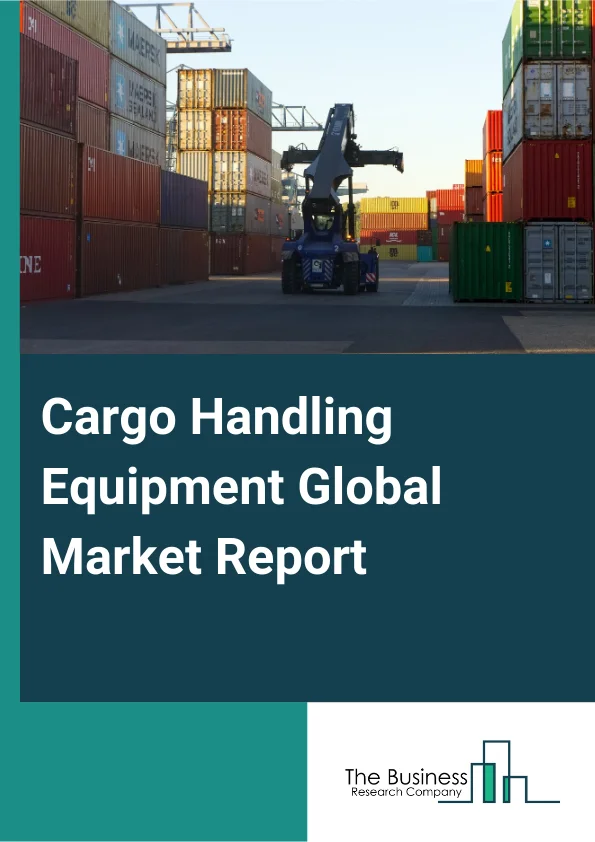 Global Cargo Handling Equipment Market Report 2025
